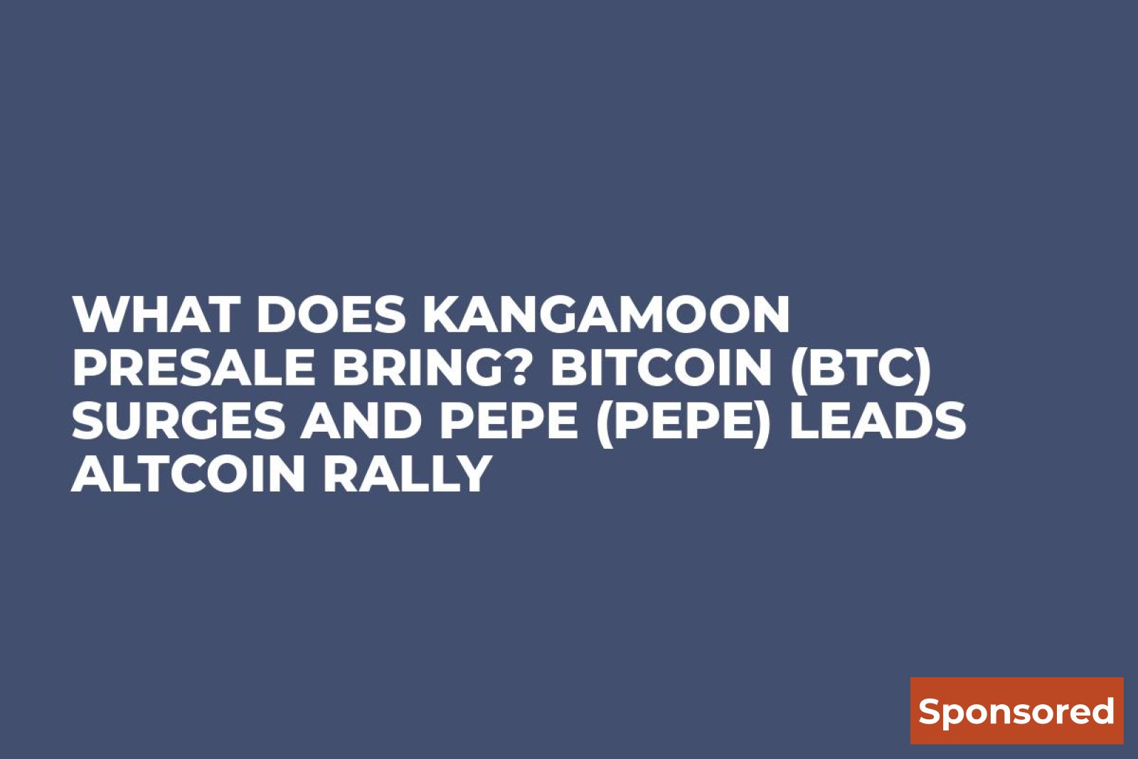 What Does KangaMoon Presale Bring? Bitcoin (BTC) Surges And Pepe (PEPE) Leads Altcoin Rally