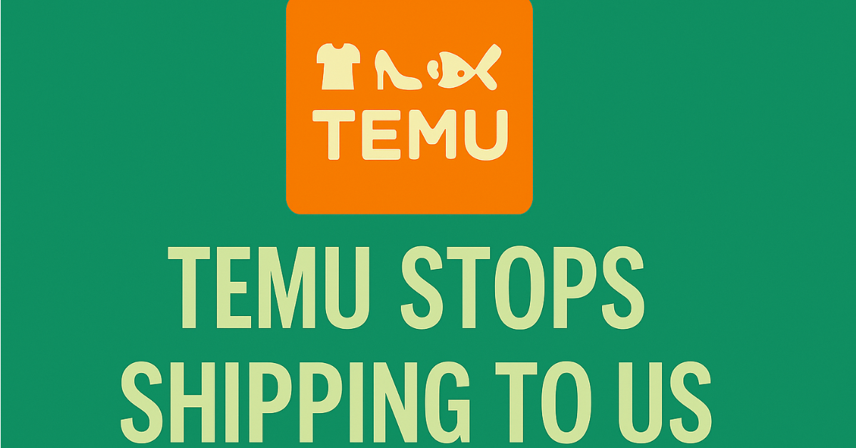 TEMU Stops Shipping to USA After Tariff Loophole Closure